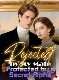 Rejected by My Mate, Protected by a Secret Alpha Novel Cover