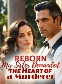 Reborn：My Sister Demanded the Heart of a Murderer