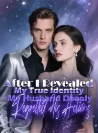 After I Revealed My True Identity, My Husband Deeply Regretted His Actions Novel Cover