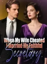 When My Wife Cheated, I Married My Faithful Secretary Novel Cover