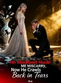My Husband Made Me Miscarry, Now He Crawls Back in Tears Novel Cover