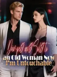 Dumped and Sold to an Old Woman, Now I’m Untouchable Novel Cover