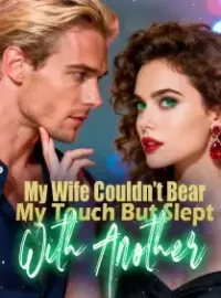 My Wife Couldn’t Bear My Touch, But Slept With Another Novel Cover