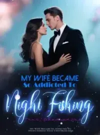 My Wife Became So Addicted To Night Fishing That I Divorced Her Novel Cover