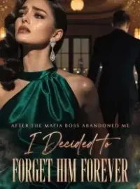 After the Mafia Boss Abandoned Me, I Decided to Forget Him Forever Novel Cover