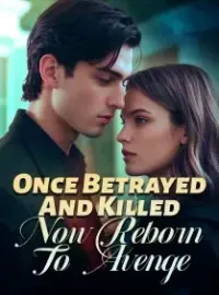 Once Betrayed And Killed, Now Reborn To Avenge Novel Cover