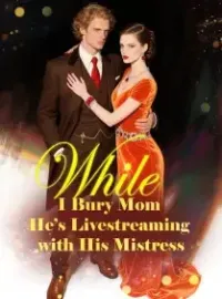 While I Bury Mom, He’s Livestreaming with His Mistress Novel Cover