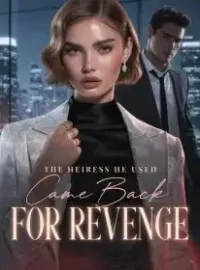 The Heiress He Used Came Back for Revenge Novel Cover