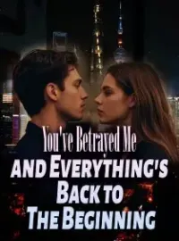 You've Betrayed Me and Everything's Back to The Beginning Novel Cover