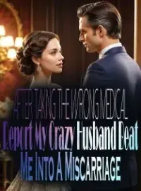 After Taking The Wrong Medical Report, My Crazy Husband Beat Me Into A Miscarriage Novel Cover