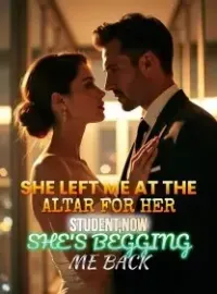 She Left Me at the Altar for Her Student,Now She's Begging Me Back Novel Cover