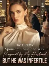 The Girl We Sponsored Said She Was Pregnant by My Husband,But He Was Infertile Novel Cover