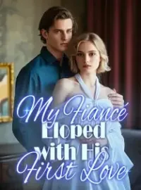 My Fiancé Eloped with His First Love Novel Cover