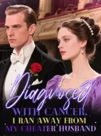 Diagnosed with Cancer, I ran away from my Cheater Husband Novel Cover