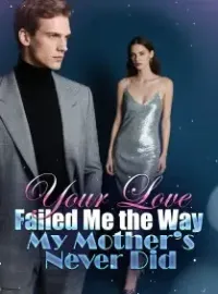 Your Love Failed Me the Way My Mother’s Never Did Novel Cover