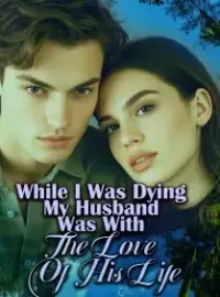 While I Was Dying, My Husband Was With The Love Of His Life Novel Cover