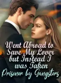 Went Abroad to Save My Lover, but Instead I was Taken Prisoner by Gangsters Novel Cover