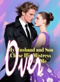 My Husband and Son Chose His Mistress Over Me Novel Cover