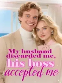 My Husband Discarded Me, His Boss Accepted Me Novel Cover