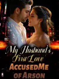My Husband's First Love Accused Me of Arson Novel Cover