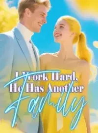I Work Hard, He Has Another Family Novel Cover