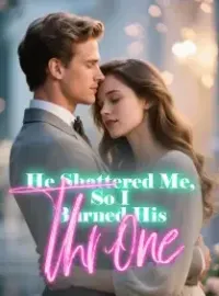 He Shattered Me, So I Burned His Throne Novel Cover