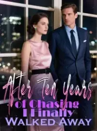 After Ten Years of Chasing, I Finally Walked Away Novel Cover
