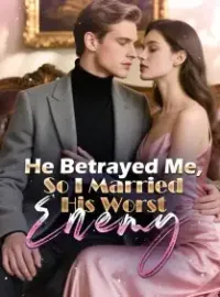 He Betrayed Me, So I Married His Worst Enemy Novel Cover
