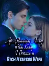 After Running Away with a Baby, I Became a Rich Heiress Wife Novel Cover
