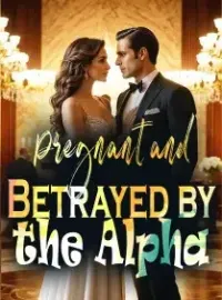 Pregnant and Betrayed by the Alpha Novel Cover