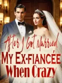 After I Got Married My Ex-fiancée Went Crazy Novel Cover