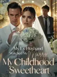 My Ex-Husband Watched Me Marry My Childhood Sweetheart Novel Cover