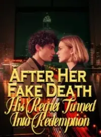 After Her Fake Death, His Regret Turned Into Redemption Novel Cover