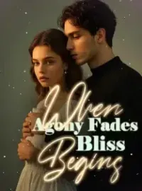 When Agony Fades, Bliss Begins Novel Cover