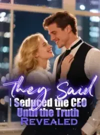 They Said I Seduced the CEO, Until the Truth Revealed Novel Cover