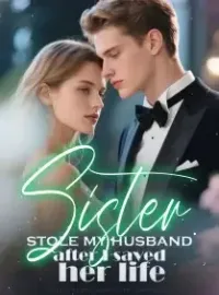 Sister stole my husband after I saved her life Novel Cover
