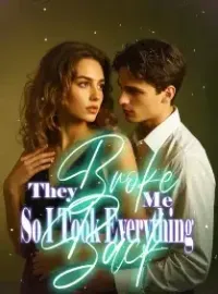 They Broke Me, So I Took Everything Back Novel Cover