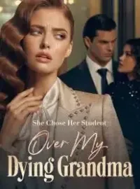 She Chose Her Student Over My Dying Grandma Novel Cover