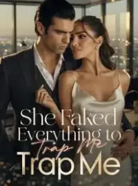 She Faked Everything to Trap Me Novel Cover