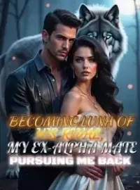 Becoming Luna of His Rival, My Ex-Alpha Mate Pursuing Me Back Novel Cover