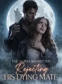 The Alpha Regretted Rejecting His Dying Mate Novel Cover