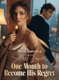 Seven Years as a Secret Lover, One Month to Become His Regret Novel Cover