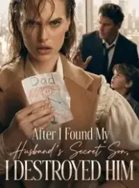 After I Found My Husband's Secret Son, I Destroyed Him Novel Cover