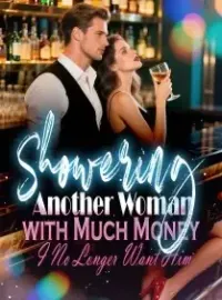Showering Another Woman with Much Money, I No Longer Want Him Novel Cover