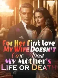 For Her First Love, My Wife Doesn't Care About My Mother's Life or Death Novel Cover