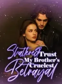 Shattered Trust, My Brother’s Cruelest Betrayal Novel Cover