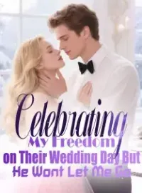Celebrating My Freedom on Their Wedding Day But He Wont Let Me Go Novel Cover