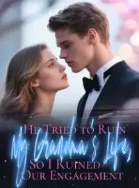 He Tried to Ruin My Grandma’s Life, So I Ruined Our Engagement Novel Cover