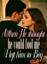 When He thought he could fool me, I left him to Beg Novel Cover