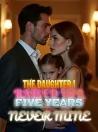The Daughter I Raised for Five Years Was Never Mine Novel Cover